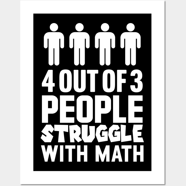 4 Out Of 3 People Struggle With Math Wall Art by TextTees